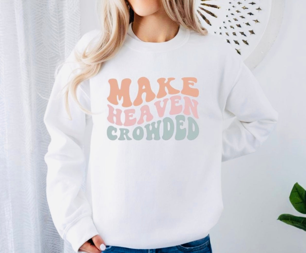 Make Heaven Crowded Sweatshirt