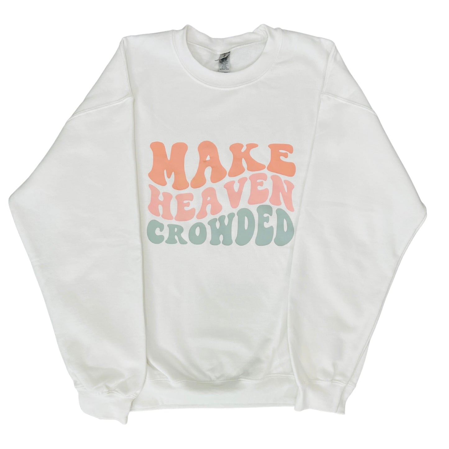 Make Heaven Crowded Sweatshirt